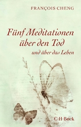 F&uuml;nf Meditationen &uuml;ber den Tod - Francois Cheng