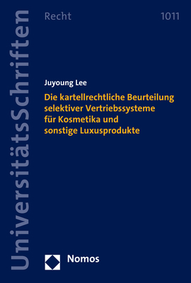 Die kartellrechtliche Beurteilung selektiver Vertriebssysteme f&uuml;r Kosmetika und sonstige Luxusprodukte - Juyoung Lee