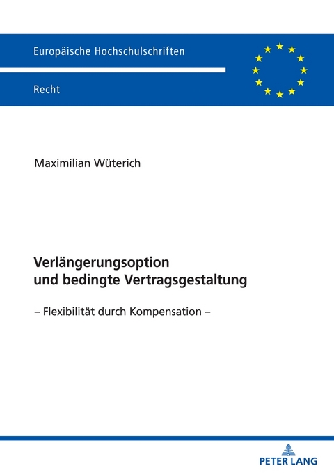 Verl&auml;ngerungsoption und bedingte Vertragsgestaltung - Maximilian W&uuml;terich