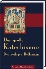 Der Gro&szlig;e Katechismus des heiligen Bellarmin - Robert Bellarmin