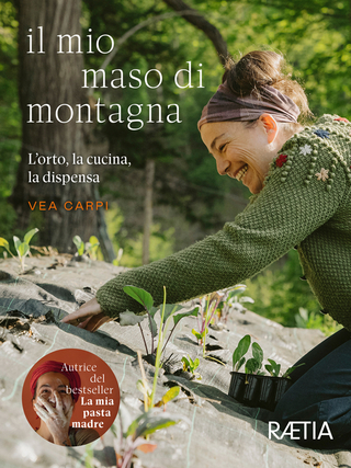 Il mio maso di montagna. L'orto, la cucina, la dispensa