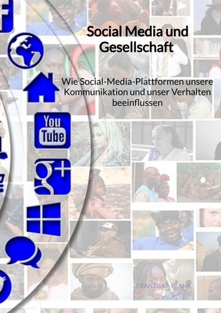 Social Media und Gesellschaft - Wie Social-Media-Plattformen unsere Kommunikation und unser Verhalten beeinflussen