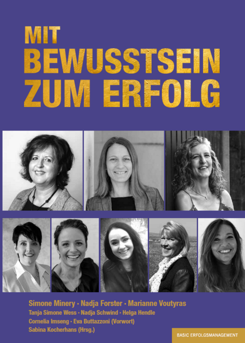 MIT BEWUSSTSEIN ZUM ERFOLG - Simone Minery, Nadja Forster, Marianne Voutyras, Tanja Simone Wess, Nadja Schwind, Helga Hendle, Cornelia Imseng