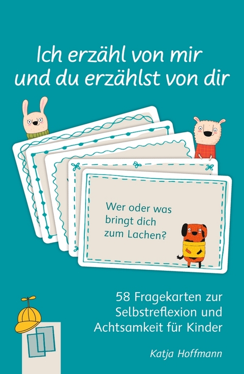 Ich erz&auml;hl von mir und du erz&auml;hlst von dir - 58 Fragekarten zur Selbstreflexion und Achtsamkeit f&uuml;r Kinder - Katja Hoffmann