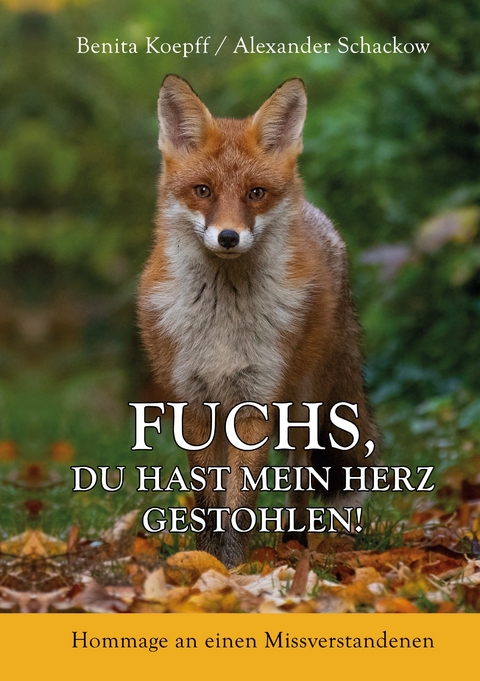 Fuchs, du hast mein Herz gestohlen! - Benita Koepff, Alexander Schackow