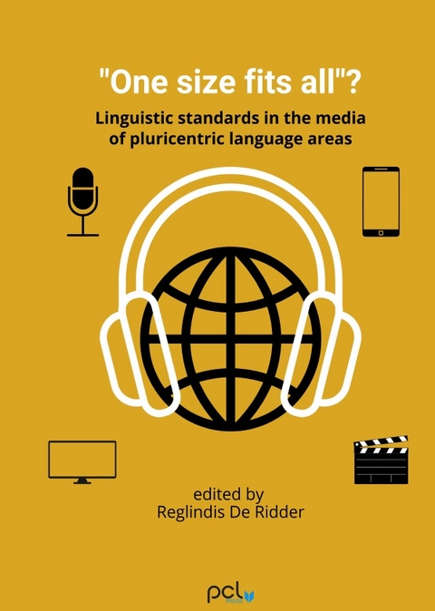 Pluricentric Languages Worldwide: Series 1: Pluricentric Theory / "One size fits all"? Linguistic standards in the media of pluricentric language areas - Reglindis De Ridder