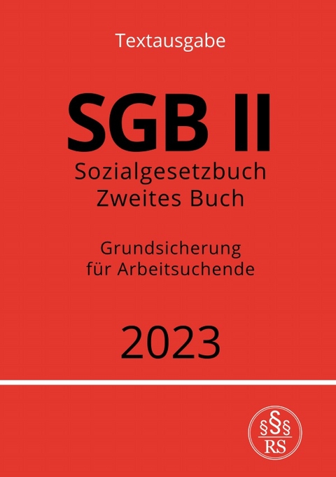 Sozialgesetzbuch - Zweites Buch - SGB II - Grundsicherung f&uuml;r Arbeitsuchende - Ronny Studier