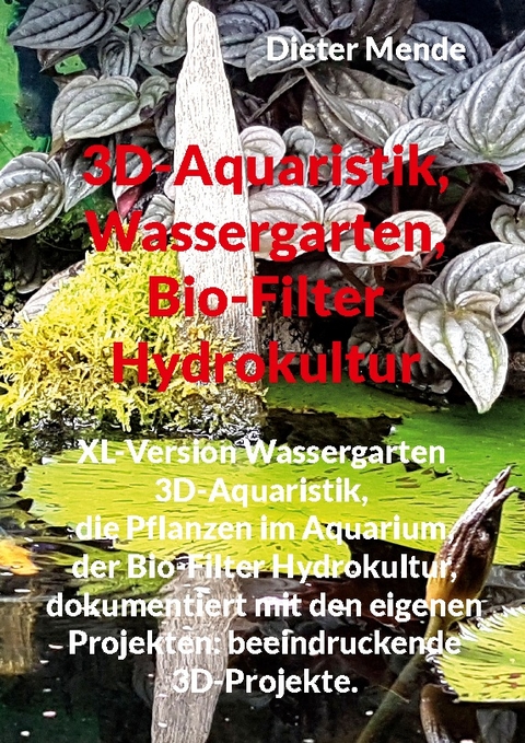 3D-Aquaristik, Wassergarten, Bio-Filter Hydrokultur - Dieter Mende