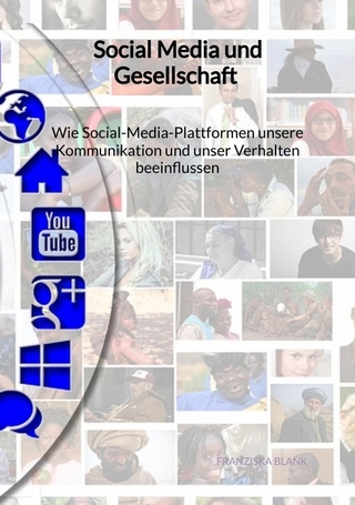 Social Media und Gesellschaft - Wie Social-Media-Plattformen unsere Kommunikation und unser Verhalten beeinflussen