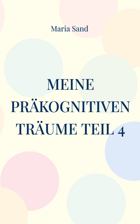 Meine pr&auml;kognitiven Tr&auml;ume Teil 4 - Maria Sand