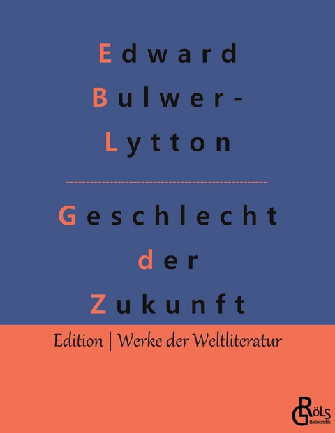 Geschlecht der Zukunft - Edward Bulwer- Lytton