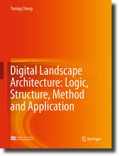 Digital Landscape Architecture: Logic, Structure, Method and Application - Yuning Cheng