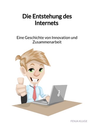 Die Entstehung des Internets - Eine Geschichte von Innovation und Zusammenarbeit