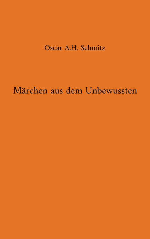 M&auml;rchen aus dem Unbewussten - Oscar A.H. Schmitz