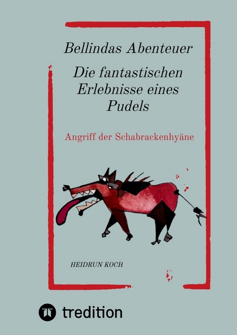 Bellindas Abenteuer - Die fantastischen Erlebnisse eines Pudels - Heidrun Koch