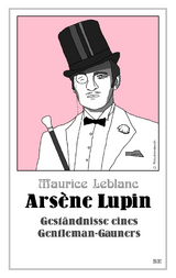 Ars&egrave;ne Lupin - Gest&auml;ndnisse eines Gentleman-Gauners - Maurice Leblanc