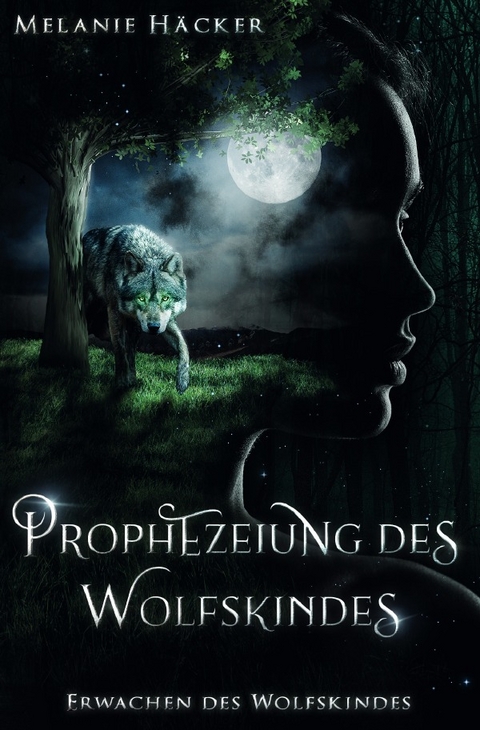 Prophezeiungssaga / Prophezeiung des Wolfskindes - Melanie Häcker