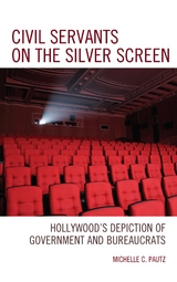 Civil Servants on the Silver Screen -  Michelle C. Pautz