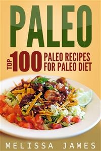 Paleo: Top 100 Paleo Recipes For Paleo Diet - Melissa James