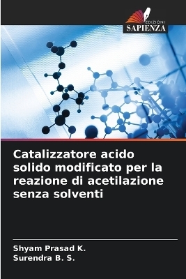 Catalizzatore acido solido modificato per la reazione di acetilazione senza solventi - Shyam Prasad K, Surendra B S