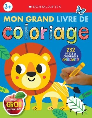 Apprendre Avec Scholastic: Mon Grand Livre de Coloriage -  Scholastic Canada Ltd