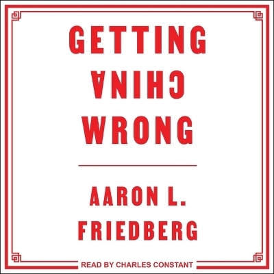Getting China Wrong - Aaron L Freidberg