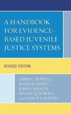 A Handbook for Evidence-Based Juvenile Justice Systems - James C. Howell, Mark W. Lipsey, John J. Wilson, Megan Q. Howell, Nancy  J. Hodges