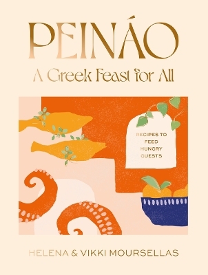 Peináo: A Greek feast for all - Helena Moursellas, Vikki Moursellas