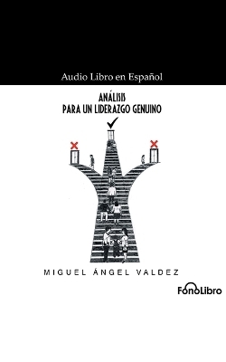 An&aacute;lisis Para Un Liderazgo Genuino - Miguel Angel Valdez