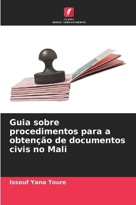 Guia sobre procedimentos para a obten&ccedil;&atilde;o de documentos civis no Mali - Issouf Yana Toure