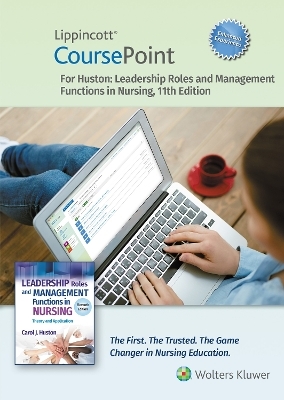 Lippincott CoursePoint Enhanced for Huston: Leadership Roles and Management Functions in Nursing - Carol J. Huston