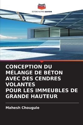 Conception Du M&eacute;lange de B&eacute;ton Avec Des Cendres Volantes Pour Les Immeubles de Grande Hauteur - Mahesh Chougule