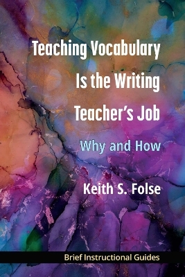 Teaching Vocabulary Is the Writing Teacher's Job - Keith S. Folse