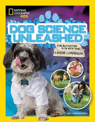 Dog Science Unleashed -  National Geographic Kids, Jodi Wheeler-Toppen
