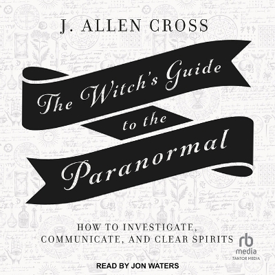 The Witch's Guide to the Paranormal - J Allen Cross