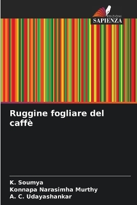 Ruggine fogliare del caff&egrave; - K Soumya, Konnapa Narasimha Murthy, A C Udayashankar