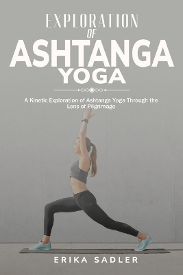 A Kinetic Exploration of Ashtanga Yoga Through the Lens of Pilgrimage