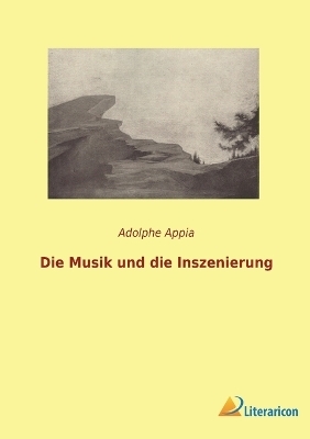 Die Musik und die Inszenierung - Adolphe Appia