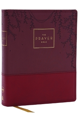 The Prayer Bible: Pray God&rsquo;s Word Cover to Cover (NKJV, Burgundy Leathersoft, Red Letter, Comfort Print) - Thomas Nelson