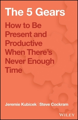 5 Gears – How to Be Present and Productive When There′s Never Enough Time