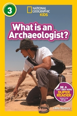 What is an Archaeologist? (L3) -  National Geographic Kids, Libby Romero