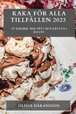 Kaka f&ouml;r alla tillf&auml;llen 2023 - Olivia H&aring;kansson