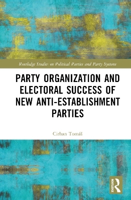 Party Organization and Electoral Success of New Anti-establishment Parties - Tom&aacute;&scaron; Cirhan