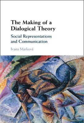 The Making of a Dialogical Theory - Ivana Markov&aacute;