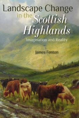 Landscape Change in the Scottish Highlands - James Fenton