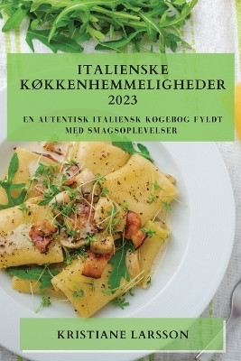 Italienske K&oslash;kkenhemmeligheder 2023 - Kristiane Larsson
