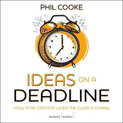 Ideas on a Deadline - Phil Cooke