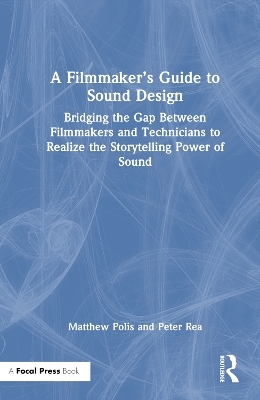 A Filmmaker&rsquo;s Guide to Sound Design - Matthew Polis, Peter Rea