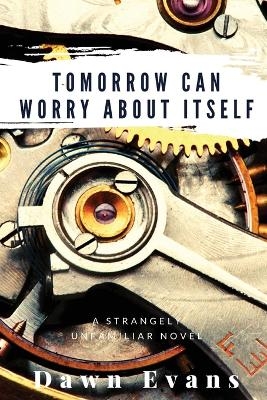 Tomorrow Can Worry About Itself - Dawn N Evans