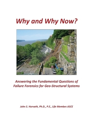 Why and Why Now? Answering the Fundamental Questions of Failure Forensics for Geo-Structural Systems - John S Horvath